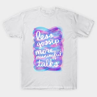 Less Gossip, More Meaningful Talks T-Shirt